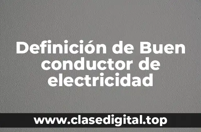 Definición de Buen conductor de electricidad