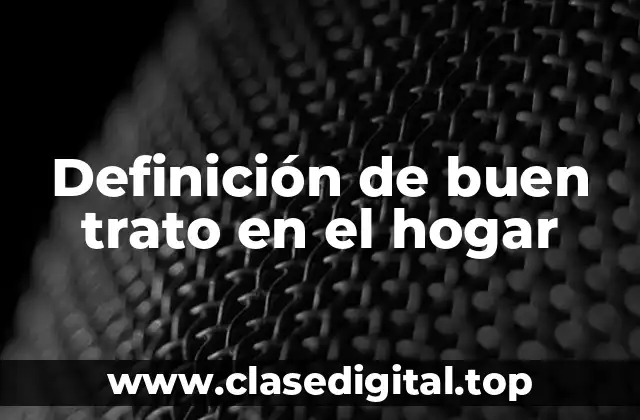 Ejemplos de buen trato en el hogar