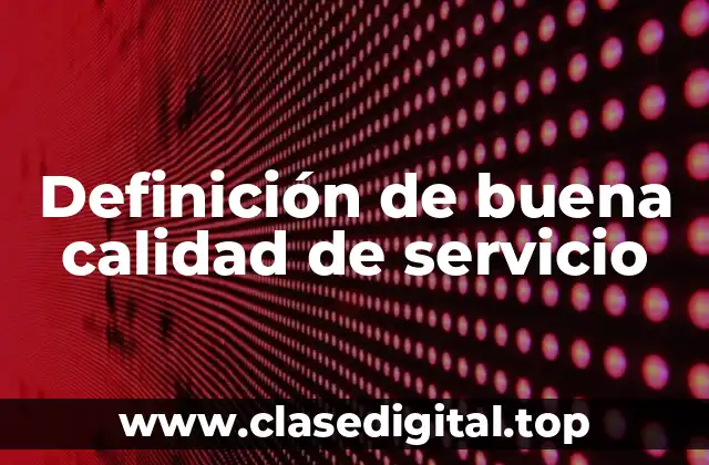 Definición de buena calidad de servicio
