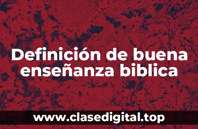 Definición de buena enseñanza biblica