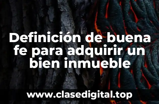 Definición de buena fe para adquirir un bien inmueble