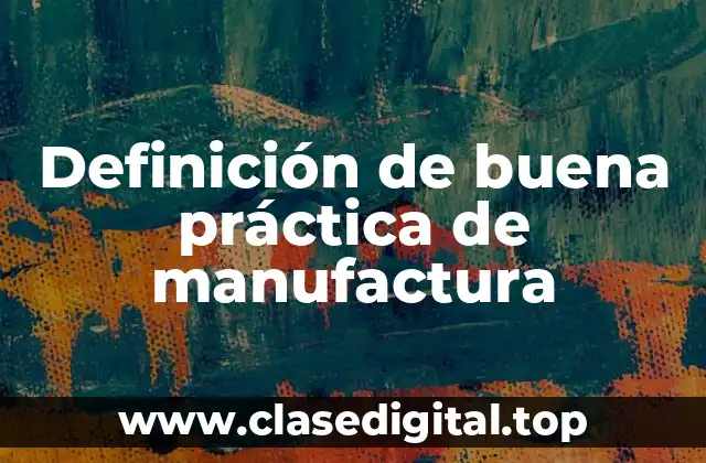 Definición de buena práctica de manufactura
