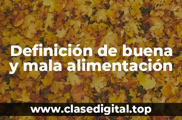 Definición de buena y mala alimentación