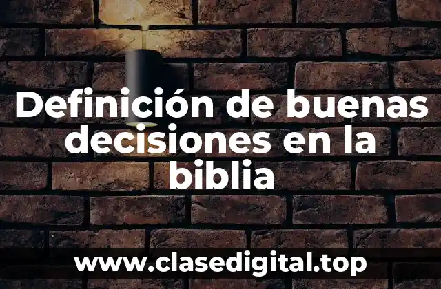 Definición de buenas decisiones en la biblia