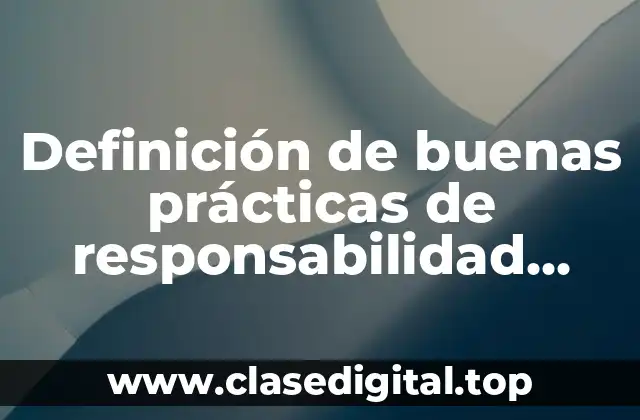 Definición de buenas prácticas de responsabilidad social empresarial