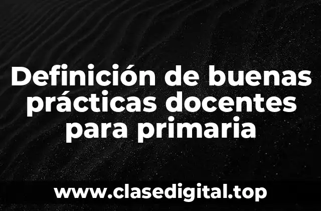 Definición de buenas prácticas docentes para primaria