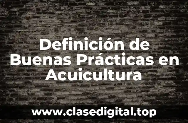 Definición de Buenas Prácticas en Acuicultura