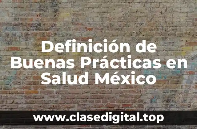 Definición de Buenas Prácticas en Salud México