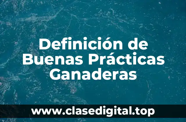 Definición de Buenas Prácticas Ganaderas