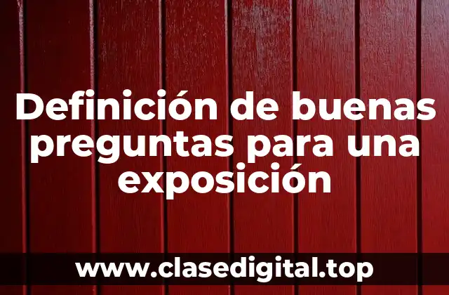 Definición de buenas preguntas para una exposición