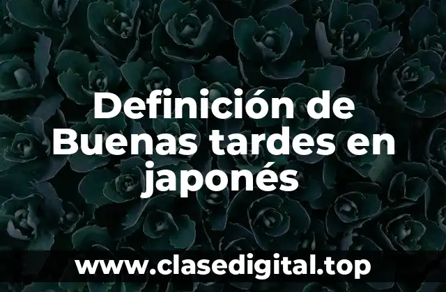 Definición de Buenas tardes en japonés
