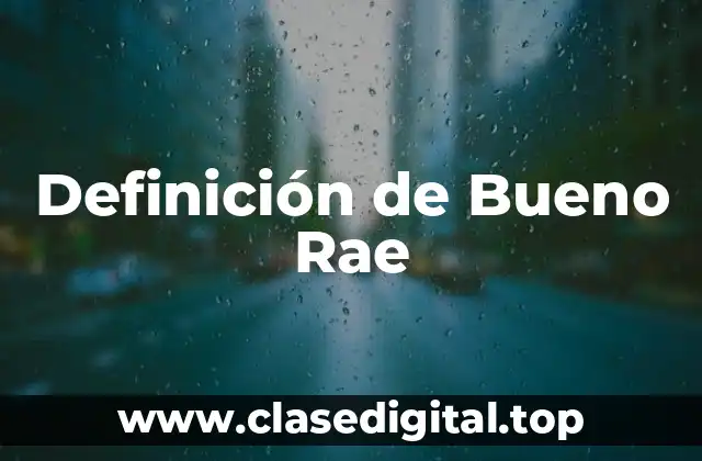 Definición de Bueno Rae