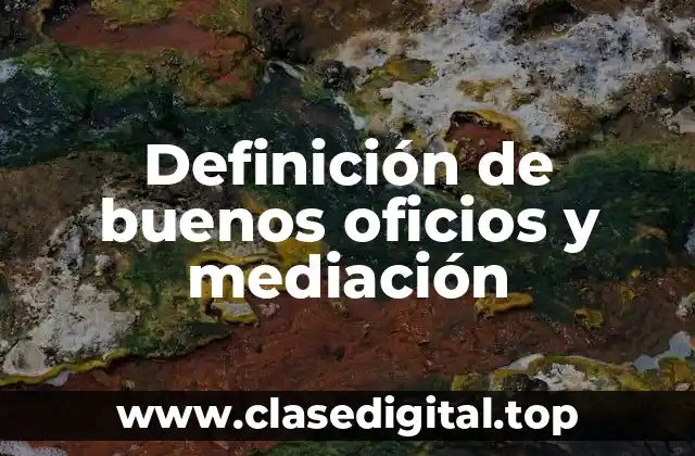 Definición de buenos oficios y mediación