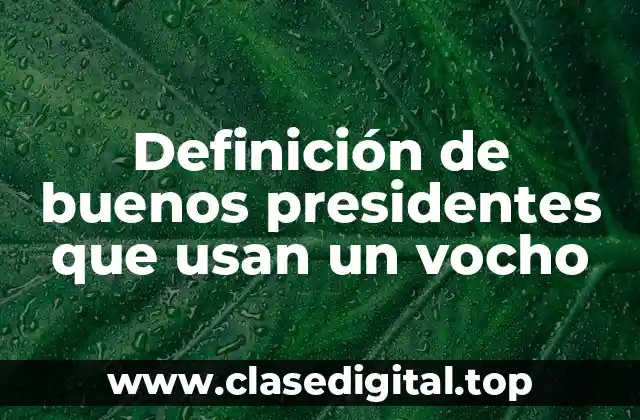 Definición de buenos presidentes que usan un vocho