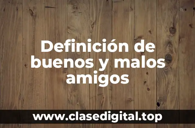 Definición de buenos y malos amigos