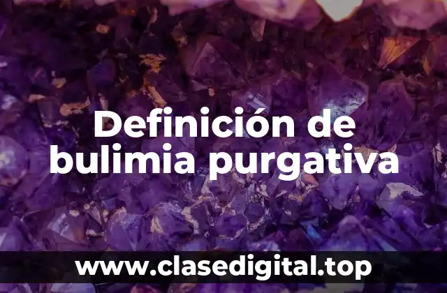 Definición de bulimia purgativa