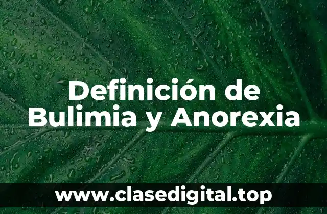 Definición de Bulimia y Anorexia