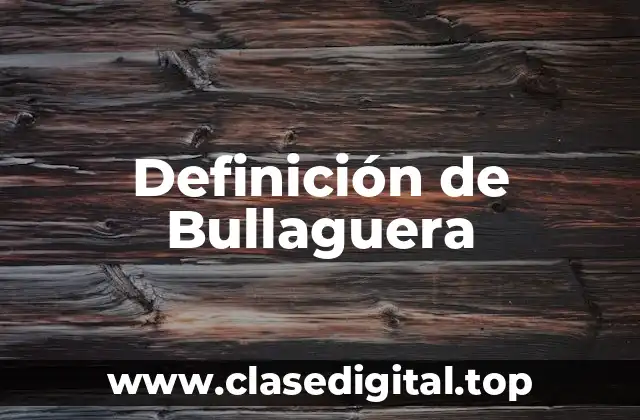 Definición de Bullaguera