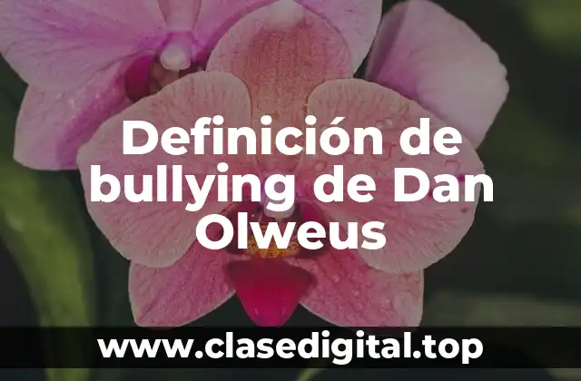 Definición de bullying de Dan Olweus