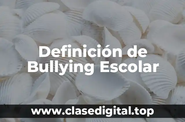 Definición de Bullying Escolar