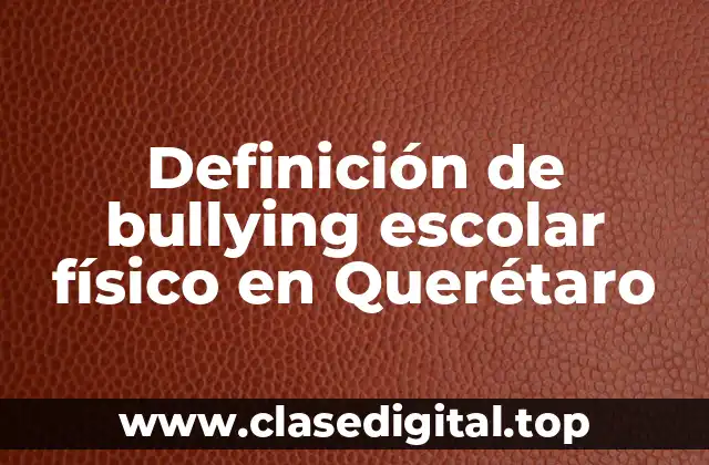 Definición de bullying escolar físico en Querétaro