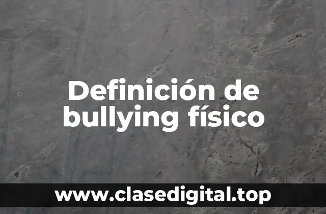 Definición de bullying físico