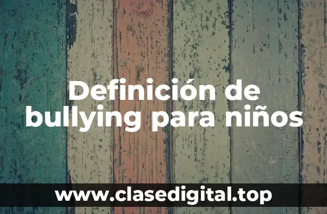 Definición de bullying para niños