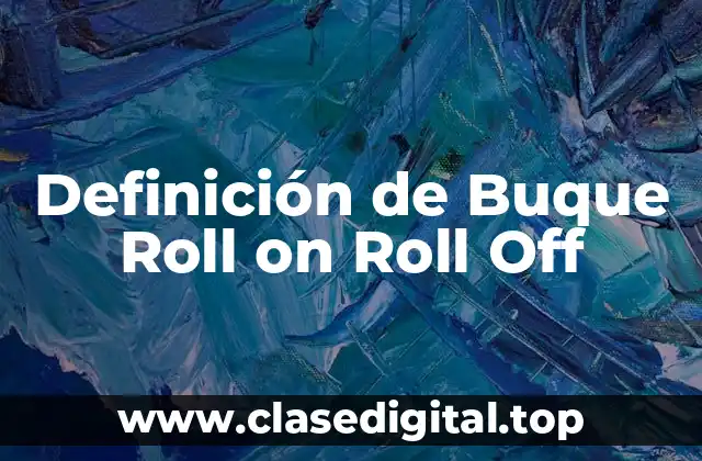 Definición de Buque Roll on Roll Off