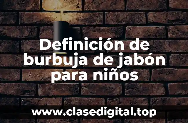 Definición de burbuja de jabón para niños