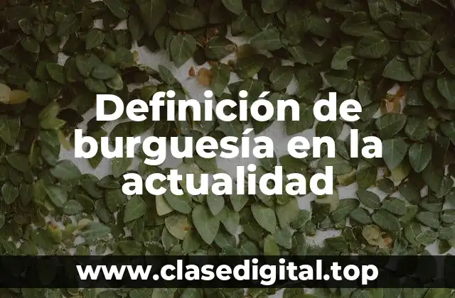 Definición de burguesía en la actualidad