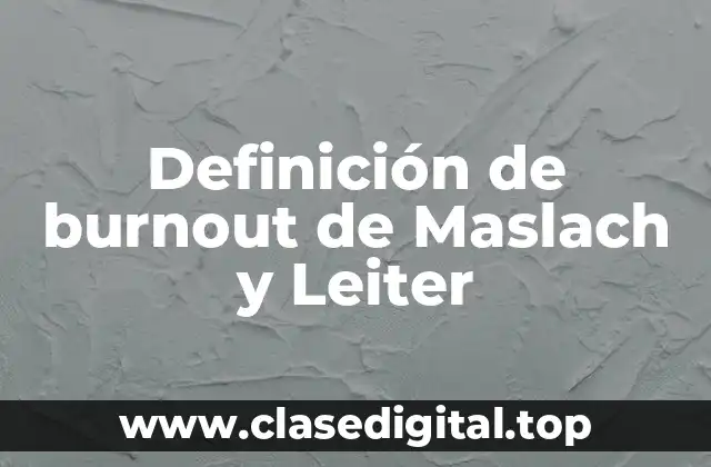 Definición de burnout de Maslach y Leiter