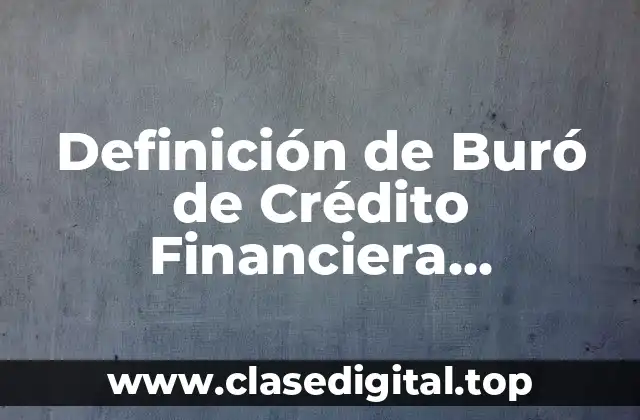 Definición de Buró de Crédito Financiera Independiente