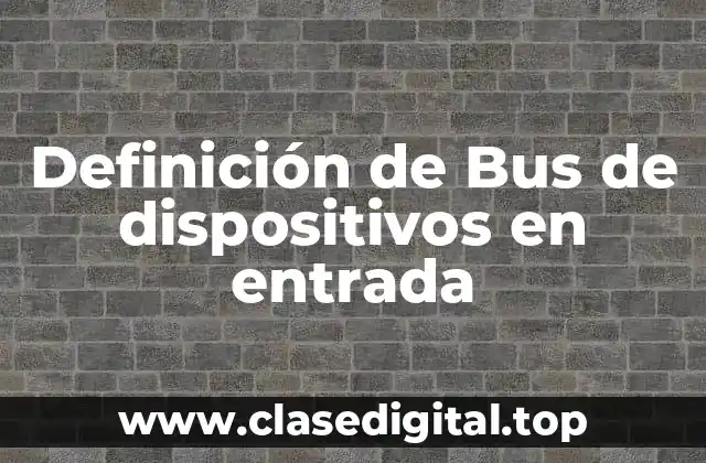 Definición de Bus de dispositivos en entrada