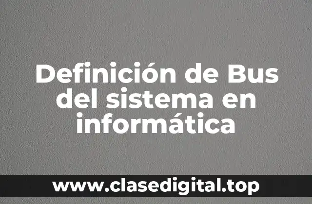 Definición de Bus del sistema en informática