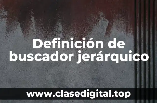Definición de buscador jerárquico