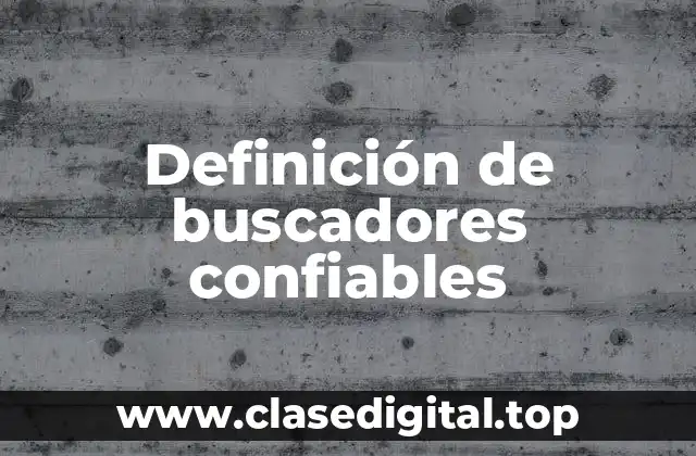 Definición de buscadores confiables