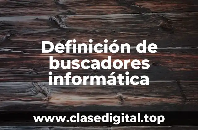 Definición de buscadores informática