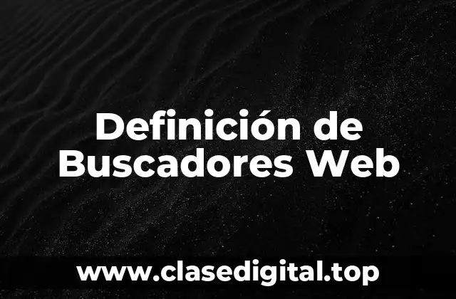 Definición de Buscadores Web