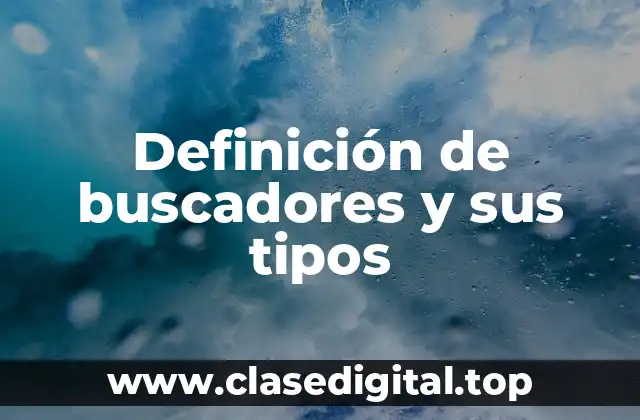 Definición de buscadores y sus tipos