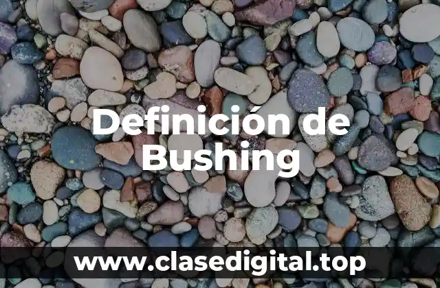 Definición de Bushing