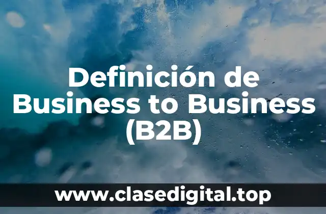 Definición de Business to Business (B2B)