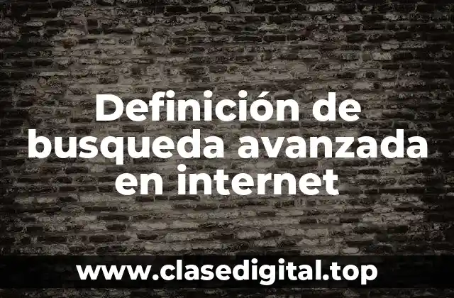 Definición de busqueda avanzada en internet