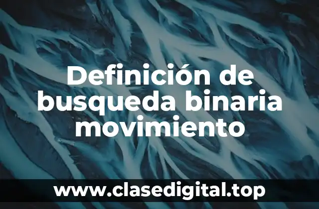 Definición de busqueda binaria movimiento