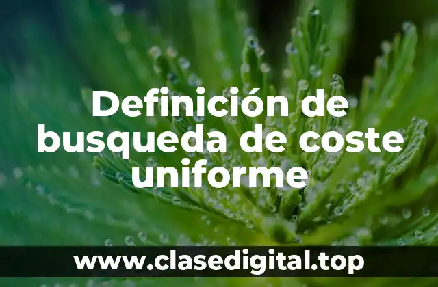 Definición de busqueda de coste uniforme