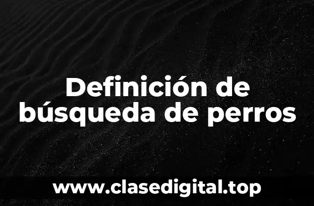 Definición de búsqueda de perros