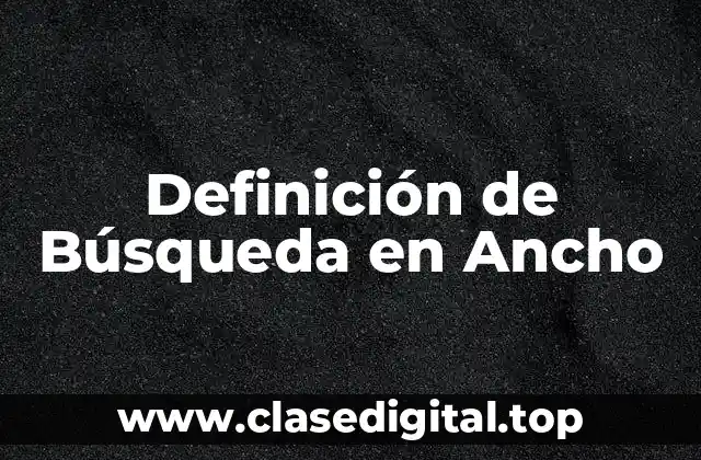 Definición de Búsqueda en Ancho