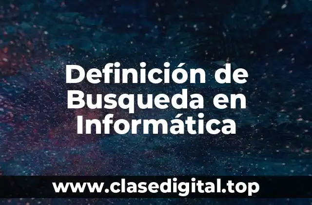 Definición de Busqueda en Informática