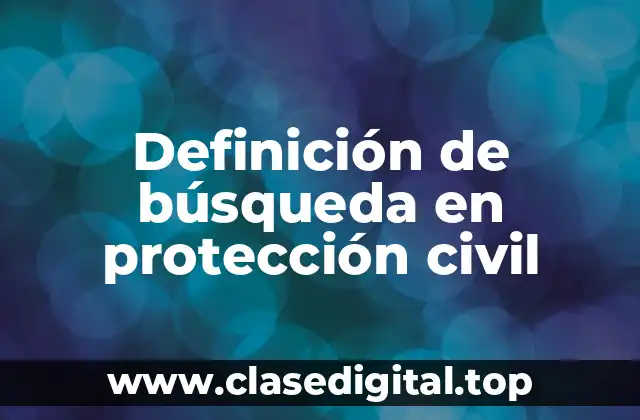 Definición técnica de búsqueda en protección civil