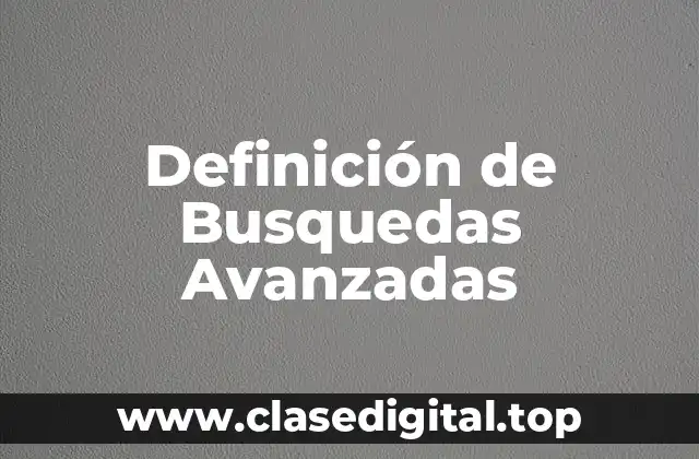 Definición de Busquedas Avanzadas