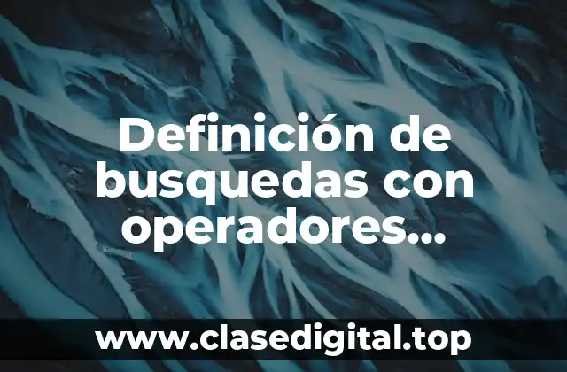 Definición de busquedas con operadores booleanos